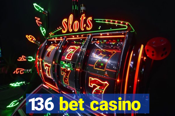 136 bet casino